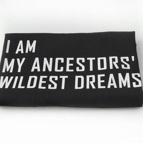 I am my ancestors wildest dreams - Black History Month - Black Lives Matter - Unisex Shirt - Youth Shirt