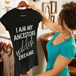 I am my ancestors wildest dreams Black History Month Black Girl Magic Ladies Fitted Shirt image 2