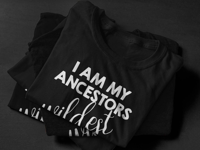 I am my ancestors wildest dreams Black History Month Black Girl Magic Ladies Fitted Shirt image 4