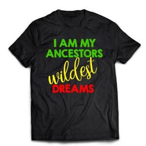 I am my ancestors wildest dreams Black History Month Black Girl Magic Ladies Fitted Shirt image 5