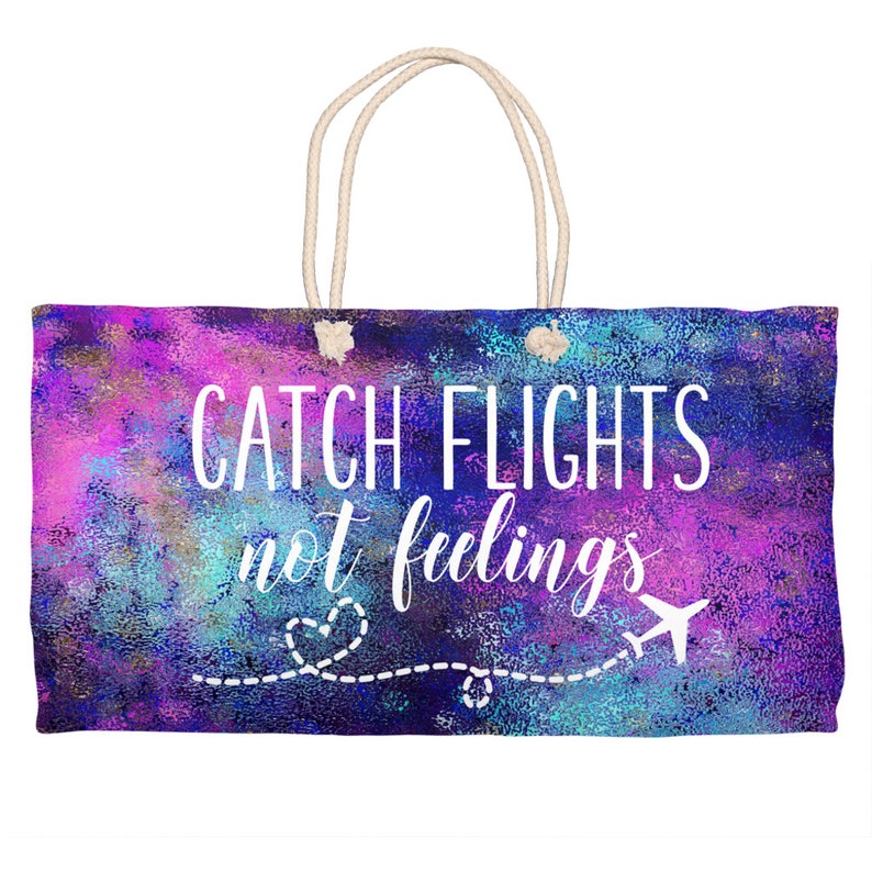 Catch Flights Not Feelings Weekender Totes