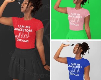 I am my ancestors wildest dreams - Black History Month - Black Girl Magic - Ladies Fitted Shirt