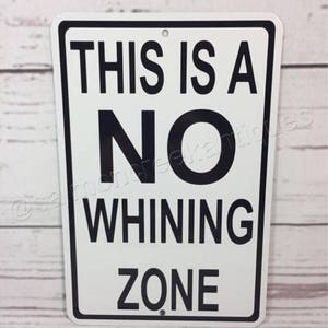 This is a No Whining Zone Metal Funny Sign NEW - (3 sizes available)