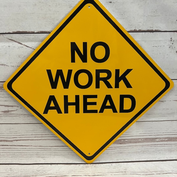 NO WORK AHEAD Mini Metal Yellow Caution Funny Retirement Sign Decor 6"x6" or 12"x12" New (2 sizes available)