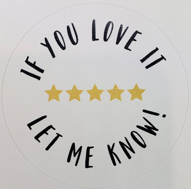May include: White round sticker with black text that reads "If you love it let me know!" and five gold stars.