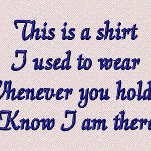 Może przedstawiać: Niebieski haftowany tekst na białym tle brzmi: "This is a shirt I used to wear Whenever you hold it Know I am there."