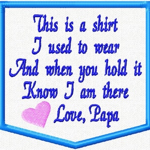 May include: Blue embroidered patch with a heart and the text "This is a shirt I used to wear And when you hold it Know I am there Love, Papa".