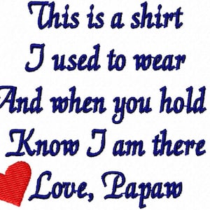 Puede incluir: Un fondo blanco con texto azul que dice "This is a shirt I used to wear And when you hold it Know I am there Love, Papaw". Un corazón rojo está debajo del texto.