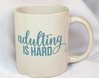 White 11oz "Adulting is Hard" Coffee Mug -Adulting is Hard Mug - Teal Decal - Decorated Mug - Ceramic Coffee Mug - Teal Mug - 9-001B