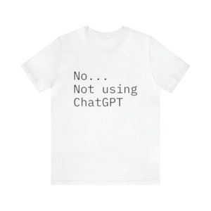 Not using chatGPT tshirt