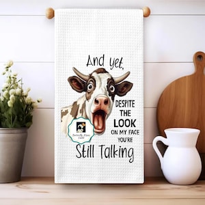 Funny Cow And Yet Despite the Look You're Still Talking Tea Towel, Silly Cow  Kitchen Towel, Animal Tea Towel, Farmhouse Kitchen Hand Towel