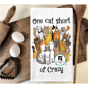 Funny Cat Tea Towel, One Cat Short of Crazy Kitchen Hand Towel, Cute Cat Dish Towel, Crazy Cat Kitchen Towel, Animal Tea Towel,