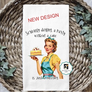 Funny Retro Housewife Tea Towel, Funny Kitchen Towel, Sassy Dish Towel, Towel, Seriously Darling a Party Without Cake is Just a MeetingTowel