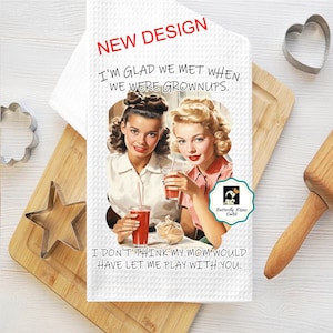 Funny Retro Housewife Tea Towel, Funny Kitchen Towel, Sassy Dish Towel, Glad We Met As Grownups Don&#39;t Think Mom Would Let Me Play With You