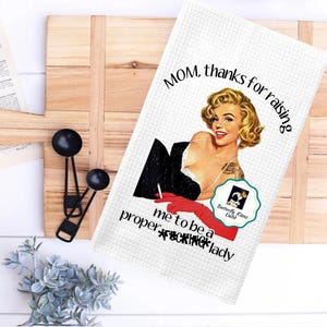 Retro Housewife Tea Towel, Sarcastic Adult Humor Retro Housewife Dish Towel, Thanks Mom for Raising Me to Be a Proper Lady Kitchen Towel
