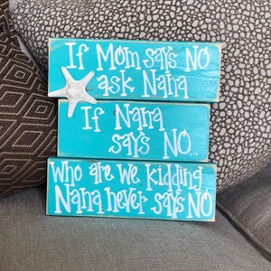 If Mom says no,  ask Nana.  If Nana says no, who are we kidding Nana never says no
