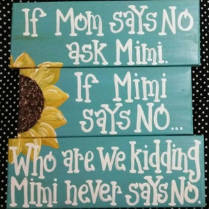 If mom says no ask Mimi, Nana, Grandma, Gigi, Grammy with sunflower