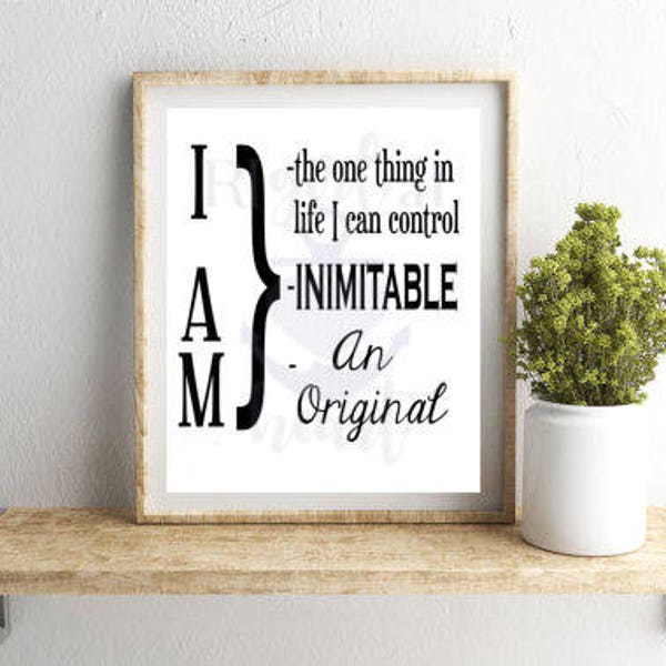 I Am Quote Digital Instant Download 8x10, Inimitable, Original, Wait for It, print at home,