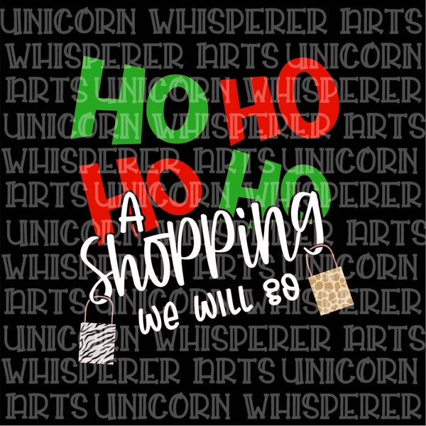 Ho Ho Ho Ho A Shopping We Will Go Christmas Holiday Funny Saying Shopaholic Gifts SVG Cut File Silhouette  Cricut Print File