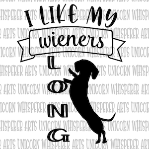I like my wieners long Dachshund Wiener Dog Funny Saying SVG Cut File Silhouette Cricut Print File