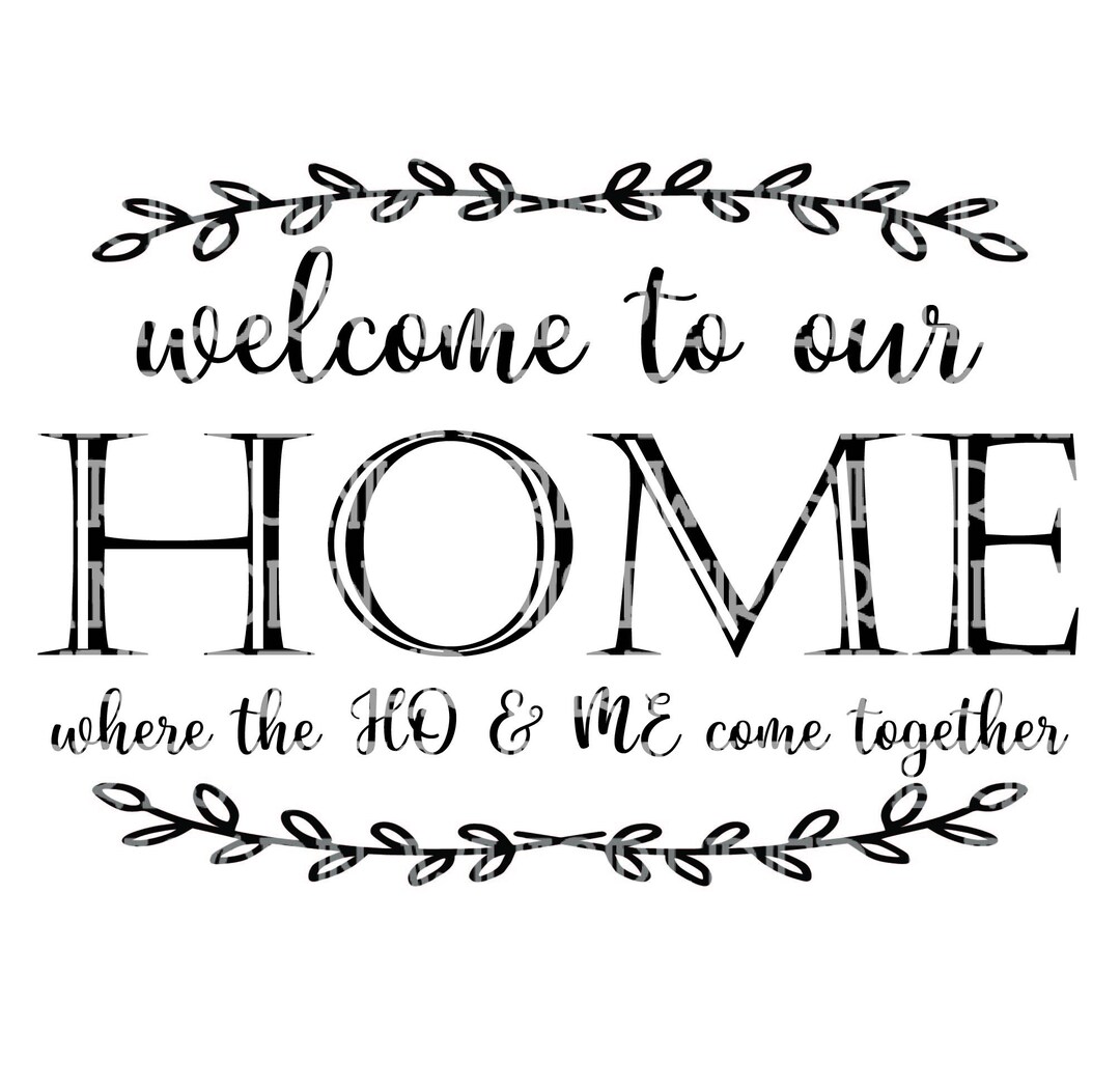 to Our Home Where the Ho & Me Come Together House Funny Saying