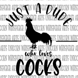 Just a Dude Who Loves Cocks Rooster Chicken Funny Saying Men&#39;s Shirt Women&#39;s Shirt Digital SVG Cut File Silhouette Cricut Print File