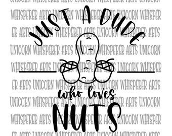 Dude Who Loves Nuts SVG, Funny Men's Shirt Design (Digital File)