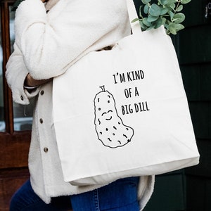 I'm Kind of a Big Dill, Natural Canvas Bag, Screenprinted Tote, Cotton Flour Sack, Funny Tote Bag