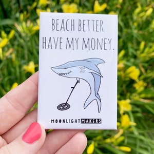 Beach Better Have My Money Fridge Magnet, 2x3, Shark Pun Metal Detector Funny : image 1