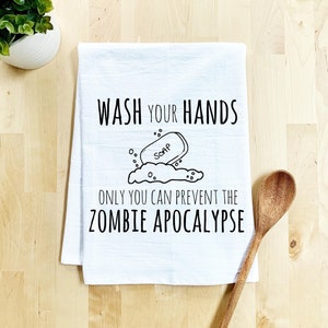 Flour Sack Dish Towel, Wash Your Hands Prevent The Zombie Apocalypse, Funny Kitchen Decor Housewarming Anniversary Gift, White or Gray