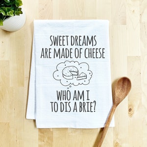 Flour Sack Dish Towel, Sweet Dreams Are Made Of Cheese, Brie, Funny Dish Towel, Farmhouse Kitchen, Housewarming Gift, White or Gray image 1