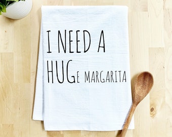 Funny Kitchen Towel, I Need a HUGe Margarita, Flour Sack Dish Towel, Sweet Housewarming Gift, Farmhouse Kitchen Decor, White or Gray