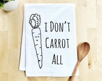 Flour Sack Dish Towel, I Don't Carrot All Dishtowel, Funny Dish Towel, Farmhouse Kitchen Decor Housewarming Anniversary Gift, White or Gray