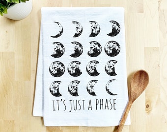 Flour Sack Dish Towel, It's Just A Phase, Moon Towel, Funny Kitchen Decor Housewarming Anniversary Gift, White or Gray