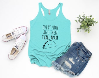 Women's Graphic Racerback Tank Top, Every Now and Then I Fall Apart, Taco, Funny Gift for Her, Shirts with Sayings, Gray, Envy, or Tahiti