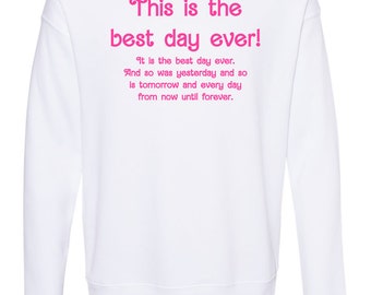 Unisex Sweatshirt, Shirts With Sayings, This Is The Best Day Ever!, White with Pink Ink