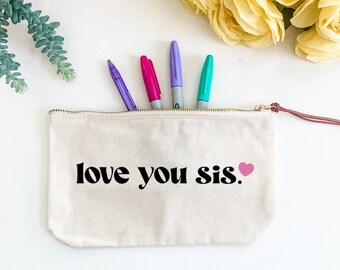 Canvas Zipper Pouch, Love You Sis, Pencil or Pen Case, Make Up, Cosmetics, Toiletries Bag, School Supplies Travel Bag, Gift for Her