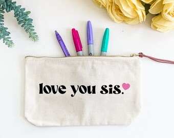 Pochette zippée en toile, Love You Sis, étui à crayons ou à stylos, maquillage, cosmétiques, trousse de toilette, sac de voyage pour fournitures scolaires, cadeau pour elle