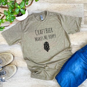 Graphic Men's/Unisex Tee, Craft Beer Makes Me Hoppy, Beer Love, Funny T Shirt, Shirts with Sayings, Stonewash Blue or Sage