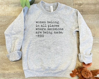 Kid's Sweatshirt, Screenprinted Sweater, Women Belong In All Places Where Decisions Are Being Made - RBG, Heather Gray, Shirts With Sayings