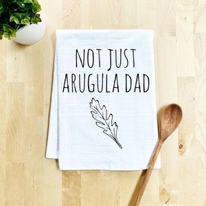 Funny Kitchen Towel, Not Just Arugula Dad, Flour Sack Dish Towel, Sweet Housewarming Gift, Farmhouse Kitchen Decor, White or Gray