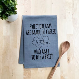 Flour Sack Dish Towel, Sweet Dreams Are Made Of Cheese, Brie, Funny Dish Towel, Farmhouse Kitchen, Housewarming Gift, White or Gray image 2