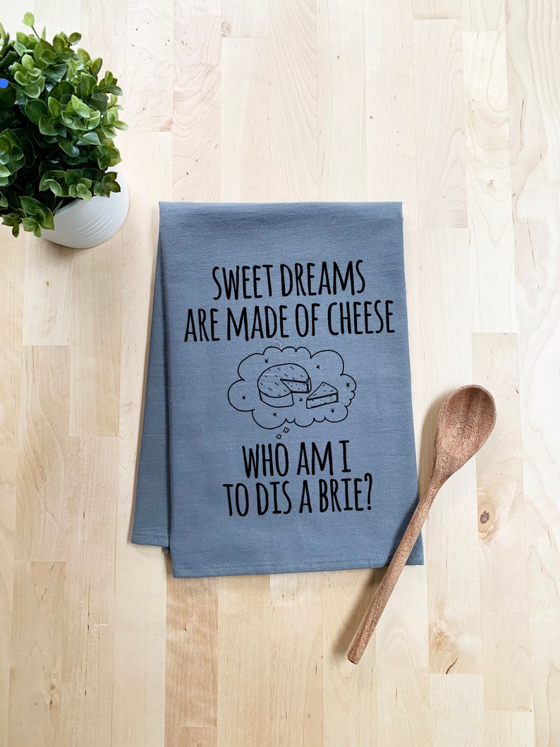 Flour Sack Dish Towel, Sweet Dreams Are Made Of Cheese, Brie, Funny Dish Towel, Farmhouse Kitchen, Housewarming Gift, White or Gray image 2