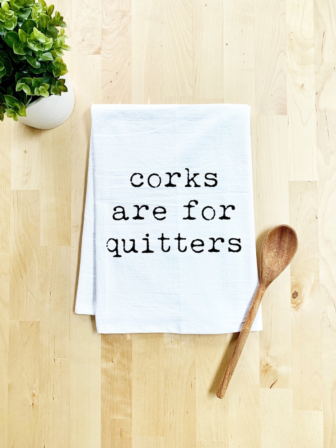 Flour Sack Dish Towel, Corks Are for Quitters, Sweet Farmhouse Kitchen