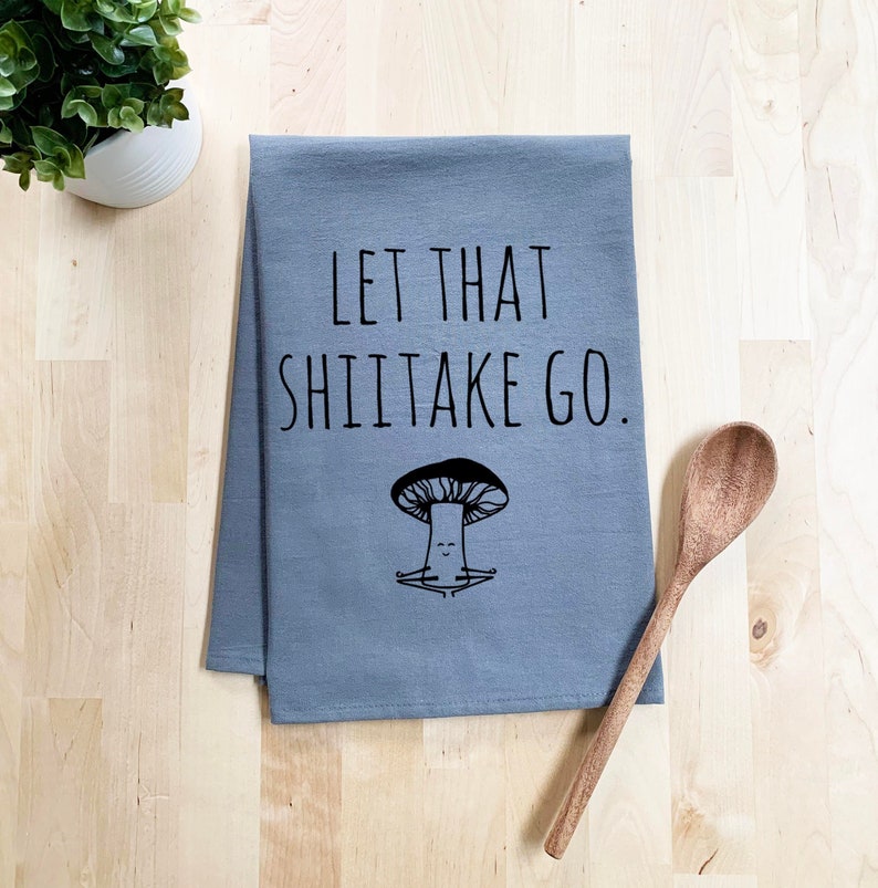 Flour Sack Dish Towel, Let That Shiitake Go, Mushroom, Funny Farmhouse Kitchen Decor Housewarming Anniversary Gift, White or Gray