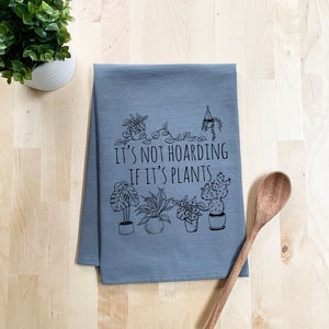 Flour Sack Dish Towel, It's Not Hoarding If It's Plants, Funny Farmhouse Kitchen Decor Housewarming Anniversary Gift, White or Gray