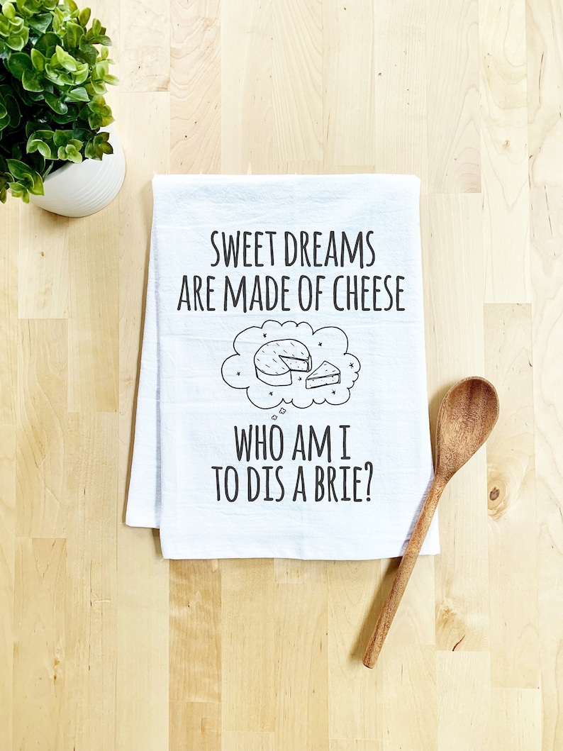 Flour Sack Dish Towel, Sweet Dreams Are Made Of Cheese, Brie, Funny Dish Towel, Farmhouse Kitchen, Housewarming Gift, White or Gray image 1