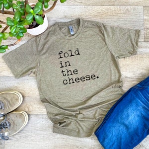 Graphic Men's/Unisex Tee, Fold In The Cheese, Funny T Shirt, Shirts with Sayings, Stonewash Blue or Sage