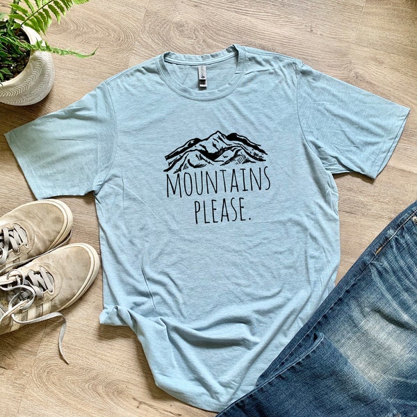 Graphic Men's/Unisex Tee, Mountains Please, Funny T Shirt, Shirts with Sayings, Stonewash Blue or Sage