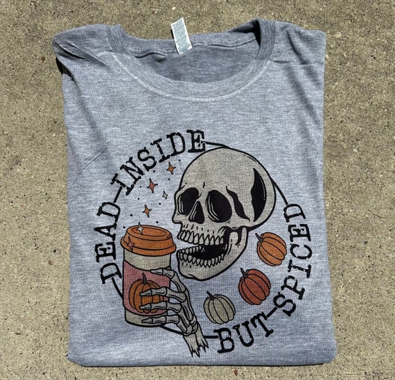 Dead Inside But Spiced Shirt l Spooky Season Shirt l Spiced Skull Shirt l Halloween Shirt l Spooky Season Shirt l Spooky Season Tshirt